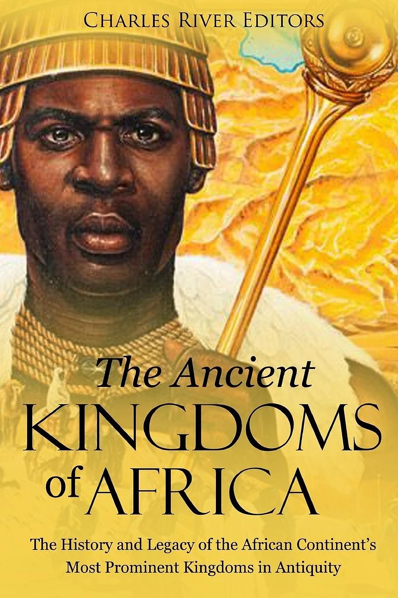 the Ancient Kingdoms of Africa: History and Legacy African Continent's Most Prominent Antiquity