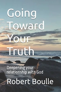 Going Toward Your Truth: Deepening your relationship with God