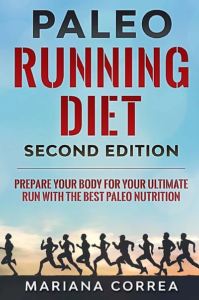 PALEO RUNNING DIET SECOND EDiTION: PREPARE YOUR BODY FOR YOUR ULTIMATE RUN WiTH THE BEST PALEO NUTRITION