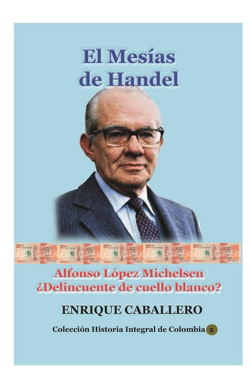 El Mesías de Handel: Alfonso López Michelsen: Delincuente cuello blanco?