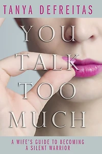 You Talk Too Much: A Wife's Guide To Becoming Silent Warrior