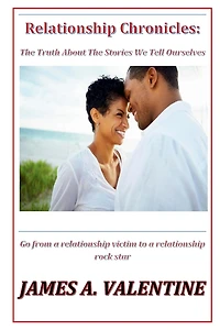 Relationship Chronicles: The Truth About The Stories We Tell Ourselves