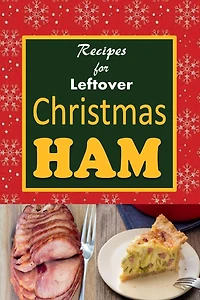 Recipes for Leftover Christmas Ham: Cookbook of Holiday Ham