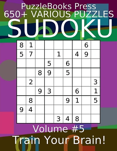 PuzzleBooks Press Sudoku - Volume 5: 600+ Various Puzzles - Train Your Brain!