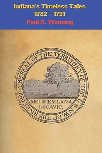 Indiana's Timeless Tales - 1782 1791: History of the Northwest Territory Part 1