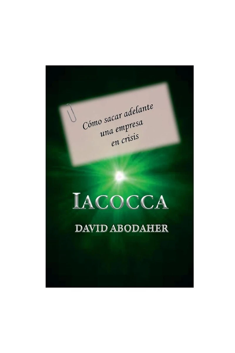 Iacocca. Como sacar adelante una empresa en crisis