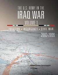 the U.S. Army Iraq War Volume 1: Invasion Insurgency Civil 2003 2006