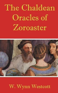 The Chaldean Oracles of Zoroaster