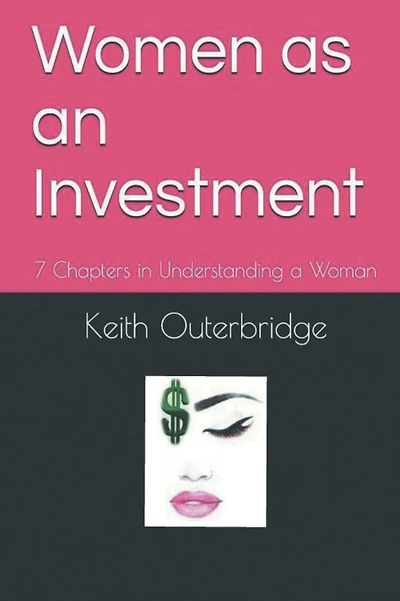 Woman as an Investment: 7 Chapters in Understanding a Woman: