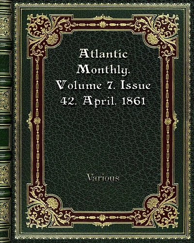 Atlantic Monthly. Volume 7. Issue 42. April. 1861
