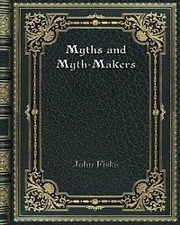 Myths And Myth-Makers Old Tales And Superstitions Interpreted By Comparative Mythology