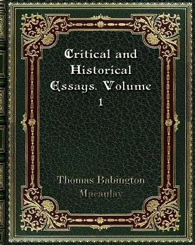Critical and Historical Essays. Volume 1