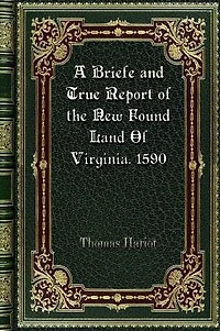 A Briefe and True Report of the New Found Land Of Virginia. 1590