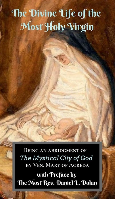 the Divine Life of Most Holy Virgin: Being an Abridgment "The Mystical City God"