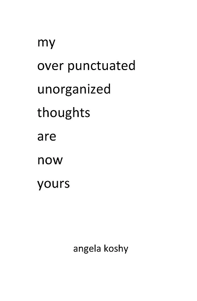 my over punctuated unorganized thoughts are now yours