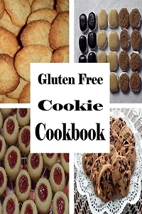 Gluten Free Cookie Cookbook: A Cookbook for Wheat Baking
