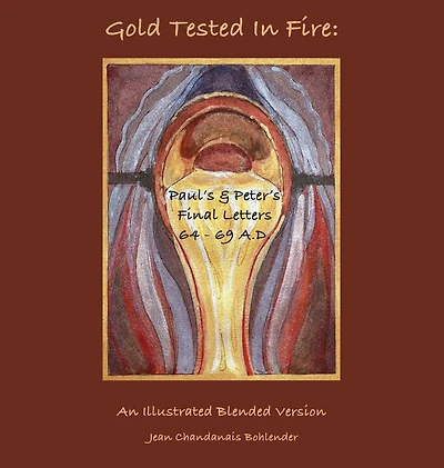 Gold Tested Fire: :Paul's and Peter's Finishing Letters 64 - 69 A.D.