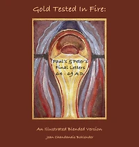 Gold Tested Fire: :Paul's and Peter's Finishing Letters 64 - 69 A.D.