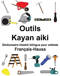 Français-Hausa Outils/Kayan aiki Dictionnaire illustré bilingue pour enfants