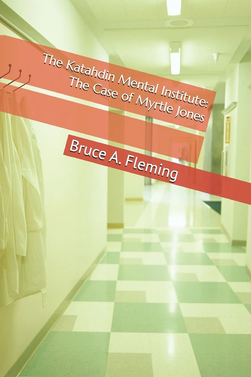 The Katahdin Mental Institute: The Case of Myrtle Jones