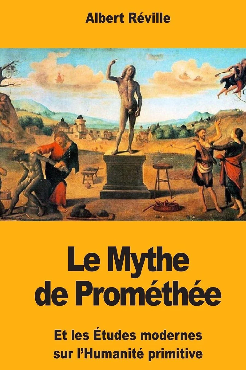 Le Mythe de Prom�th�e: Et les �tudes modernes sur l'Humanit� primitive