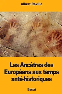 Les Ancï¿½tres des Europï¿½ens aux temps antï¿½-historiques