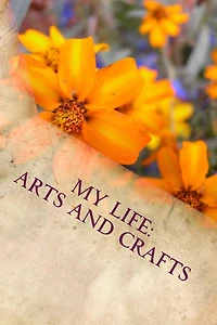 My Life: Arts and Crafts