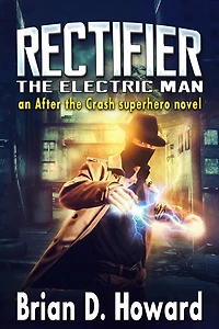 Rectifier - The Electric Man: An After the Crash Superhero Novel