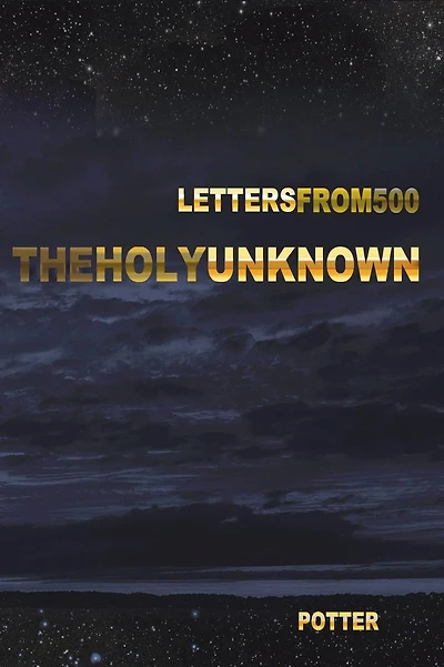 The Holy Unknown: Letters from 500 Seven