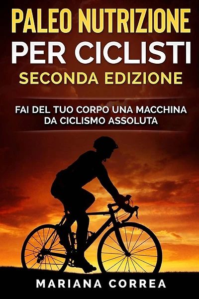 PALEO NUTRIZIONE PER CICLISTi SECONDA EDIZIONE: FAI DEL TUO CORPO UNA MACCHINA Da CICLISMO ASSOLUTA