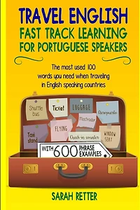 Travel English: Fast Track Learning for Portuguese Speakers: The most used 100 words you need to get around when traveling in Portuguese speaking countries. Just for Portuguese speaking travelers.