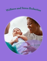 Wellness and Stress Reduction: Improving Your Life on the Job: a Workbook