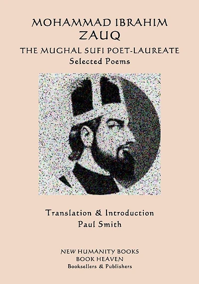 Mohammad Ibrahim Zauq - The Mughal Sufi Poet-Laureate: Selected Poems