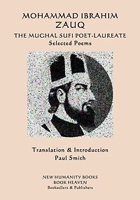 Mohammad Ibrahim Zauq - The Mughal Sufi Poet-Laureate: Selected Poems