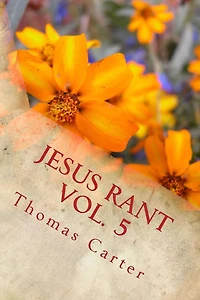 Jesus Rant Vol. 5