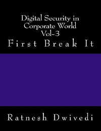 Digital Security in Corporate World Vol-3: First Break It