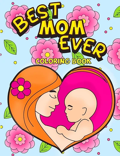 Best Mom Ever Coloring Book: An Inspiring Activity Book for Moms to Color with their Kids - Gift for Pregnancy, Baby Showers, Expecting Mothers and New Moms with Swirls, Mandala Patterns and Florals to the Relieve Stress of Motherhood