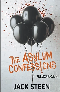 The Asylum Confessions: Killers & Cults