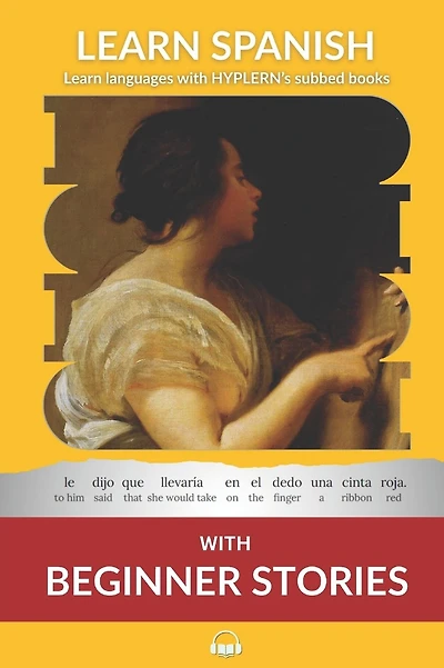 Learn Spanish with Beginner Stories: Interlinear Spanish To English