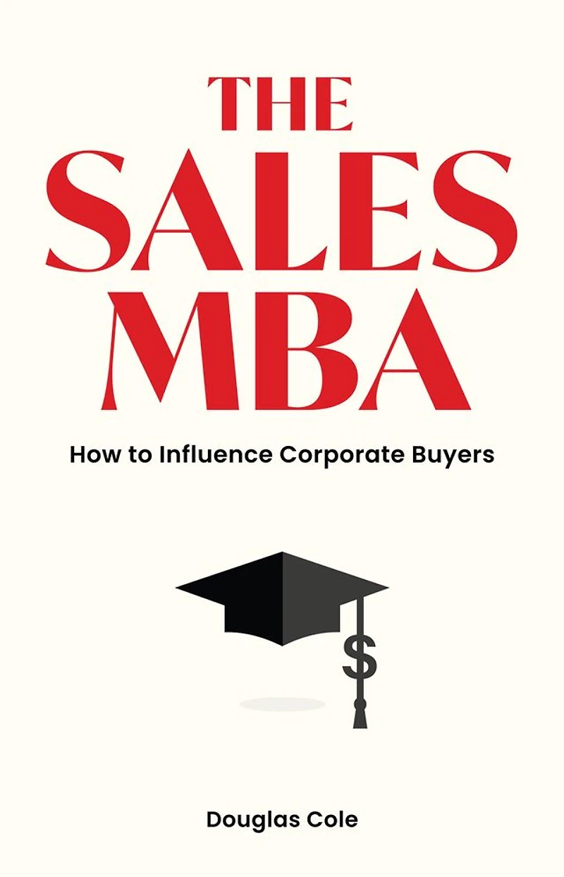 The Sales MBA: How to Influence Corporate Buyers