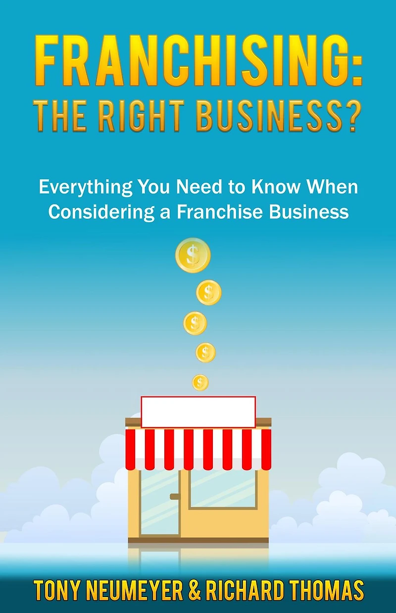 Franchising: The Right Business Choice?: Everything You Need to Know When Considering a Franchise Business