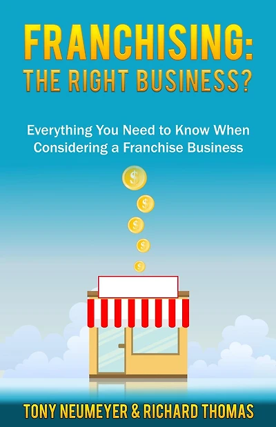 Franchising: The Right Business Choice?: Everything You Need to Know When Considering a Franchise Business