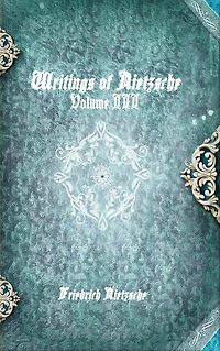 Writings of Nietzsche: Volume III