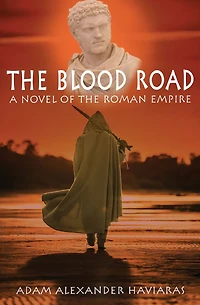 the Blood Road: A Novel of Roman Empire