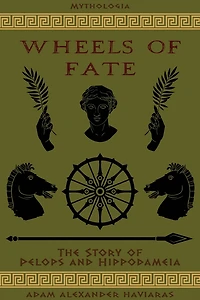 Wheels of Fate: The Story of Pelops and Hippodameia