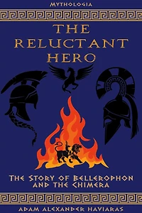 the Reluctant Hero: Story of Bellerophon and Chimera