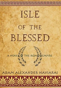 Isle of the Blessed: A Novel Roman Empire