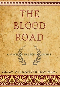 the Blood Road: A Novel of Roman Empire