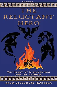 the Reluctant Hero: Story of Bellerophon and Chimera