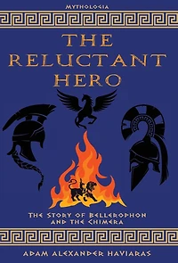 the Reluctant Hero: Story of Bellerophon and Chimera